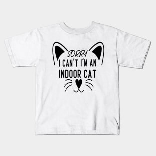 Sorry I Can't I'm An Indoor Cat, Funny Cat lover Design Kids T-Shirt